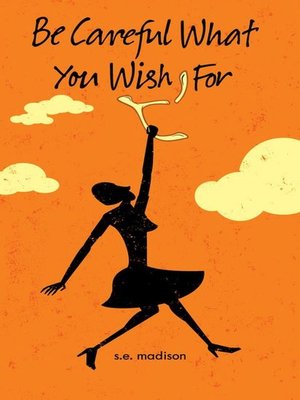 cover image of Be Careful What You Wish For